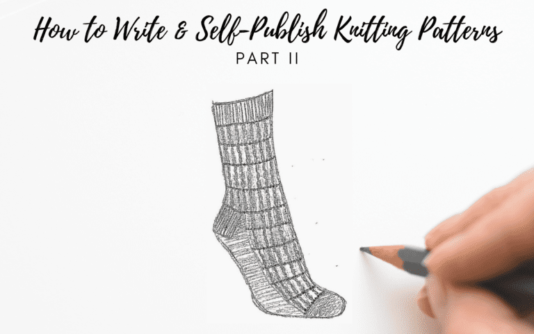 a hand holding a pencil drawing a sock and a text saying: how to write and self-publish knitting patterns part II